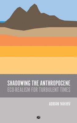 Adrian Ivakhiv - Shadowing the Anthropocene, Häftad