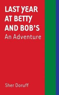 bokomslag Last Year at Betty and Bob's: An Adventure