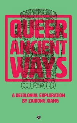 Queer Ancient Ways: A Decolonial Exploration 1