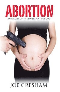 bokomslag Abortion - An Assault on the Sovereignty of God