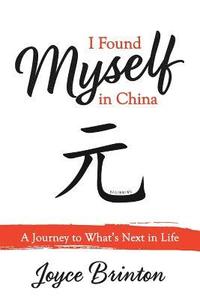 bokomslag I Found Myself In China: A Journey to What's Next in Life