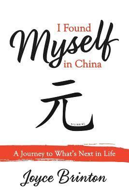 bokomslag I Found Myself In China: A Journey to What's Next in Life