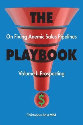 bokomslag THE PLAYBOOK on Fixing Anemic Sales Pipelines Volume I
