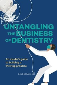 bokomslag Untangling the Business of Dentistry