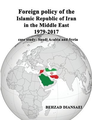 Foreign policy of the Islamic Republic of Iran in the Middle East (1979-2017): case study: Saudi Arabia and Syria 1