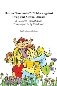 bokomslag How to Immunize Children against Drug and Alcohol Abuse: A Research-Based Guide Focusing on Early Childhood