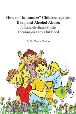 Nouzar Nakhaee - How to Immunize Children against Drug and Alcohol Abuse: A Research-Based Guide Focusing on Early Childhood, Häftad