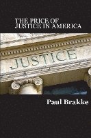 bokomslag The Price of Justice: Commentaries on the Criminal Justice System and Ways to Fix What's Wrong