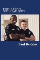 Paul Brakke - Cops Aren't Such Bad Guys, Häftad