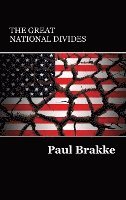 bokomslag The Great National Divides: Why the United States Is So Divided and How It Can Be Put Back Together Again