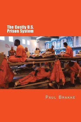 The Costly U. S. Prison System: Too Costly in Dollars, National Prestige, and Lives 1