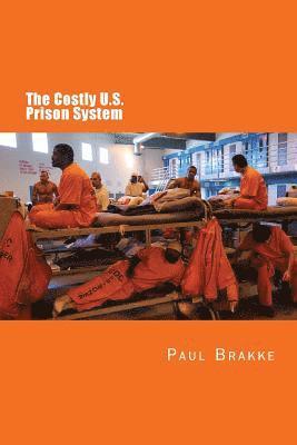 bokomslag The Costly U. S. Prison System (in Full Color): Too Costly in Dollars, National Prestige and Lives