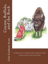 bokomslag Coyote, Buffalo, and the Rock: An Adaptation of a Traditional Native American Folktale (Told by the Sioux of the Great Plains)