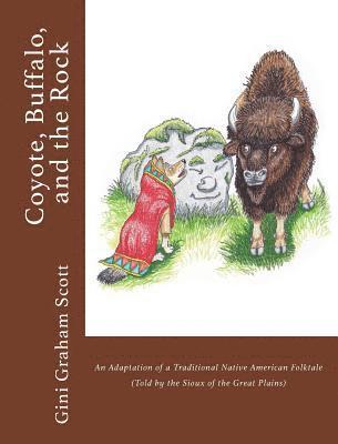 Coyote, Buffalo, and the Rock: An Adaptation of a Traditional Native American Folktale (Told by the Sioux of the Great Plains) 1