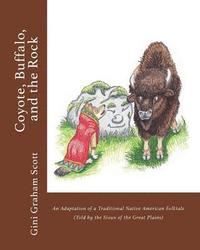 bokomslag Coyote, Buffalo, and the Rock: An Adaptation of a Traditional Native American Folktale (Told by the Sioux of the Great Plains)