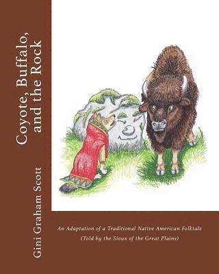 Coyote, Buffalo, and the Rock: An Adaptation of a Traditional Native American Folktale (Told by the Sioux of the Great Plains) 1