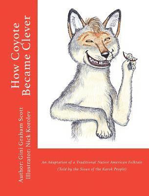 bokomslag How Coyote Became Clever: An Adaptation of a Traditional Native American Folktale (Told by the Karok People)