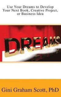 bokomslag Use Your Dreams to Develop Your Next Book, Creative Project, or Business Idea