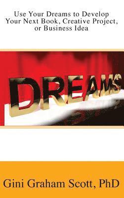 bokomslag Use Your Dreams to Develop Your Next Book, Creative Project, or Business Idea