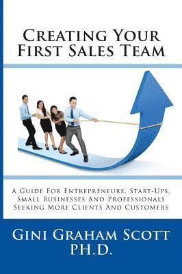 bokomslag Creating Your First Sales Team: A Guide for Entrepreneurs, Start-Ups, Small Businesses and Professionals Seeking More Clients and Customers