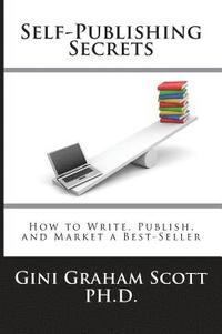 bokomslag Self-Publishing Secrets: How to Write, Publish, and Market a Best-Seller or Use Your Book to Build Your Business