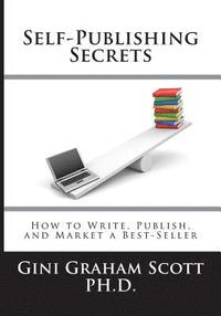bokomslag Self-Publishing Secrets: How to Write, Publish, and Market a Best-Seller or Use Your Book to Build Your Business