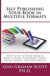 bokomslag Self-Publishing Your Book in Multiple Formats: How to Set Up Your Book in Print, E-Book, Audiobook, Video, Online Course, and PDF Formats