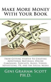 bokomslag Make More Money with Your Book: From Getting Started to Creating Additional Materials, Online Campaigns, Podcasts, Blogs, Videos, Advertising, PR, and