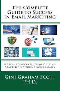 bokomslag The Complete Guide to Success in Email Marketing: 8 Steps to Success: From Getting Started to Sending Your Emails