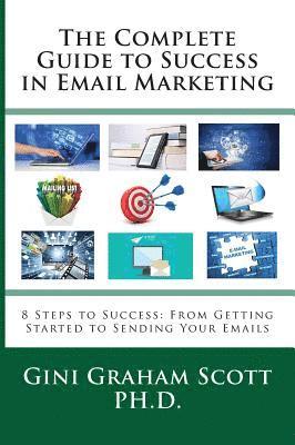 bokomslag The Complete Guide to Success in Email Marketing: 8 Steps to Success: From Getting Started to Sending Your Emails