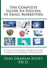 bokomslag The Complete Guide to Success in Email Marketing: 8 Steps to Success: From Getting Started to Sending Your Emails