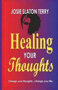 bokomslag Healing Your Thoughts: Change your thoughts...change your life