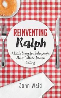 bokomslag Reinventing Ralph: A Little Story for Salespeople about Culture-Driven Selling