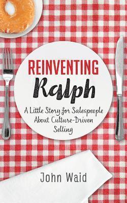 Reinventing Ralph: A Little Story for Salespeople about Culture-Driven Selling 1