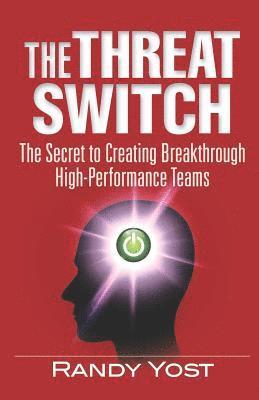 Randy Yost - The Threat Switch: The Secret to Creating Breakthrough High-Performance Teams, Häftad
