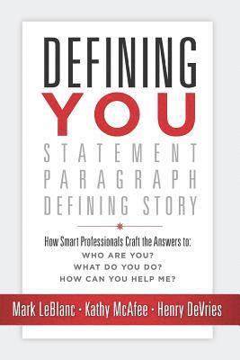 Kathy McAfee, Henry DeVries - Defining You: How Smart Professionals Craft the Answers To: Who Are You? What Do You Do? How Can You Help Me?, Häftad
