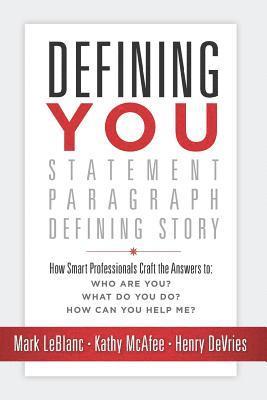 bokomslag Defining You: How Smart Professionals Craft the Answers To: Who Are You? What Do You Do? How Can You Help Me?