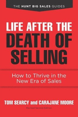 Carajane Moore, Tom Searcy - Life after the Death of Selling: How to Thrive in the New Era of Sales, Häftad