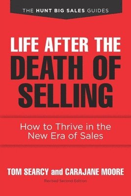 Life after the Death of Selling: How to Thrive in the New Era of Sales 1