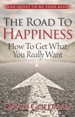 David Goldman - The Road to Happiness: How to Get What You Really Want, Häftad