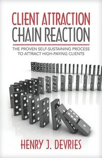 bokomslag Client Attraction Chain Reaction: The Proven Self-Sustaining Process To Attract High-Paying Clients