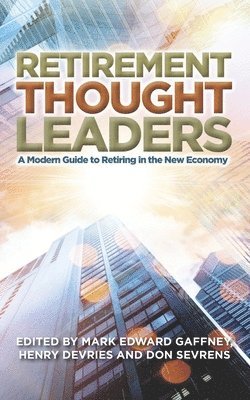 bokomslag Retirement Thought Leaders: A Modern Guide To Retiring In The New Economy
