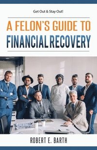 bokomslag A Felon's Guide to Financial Recovery