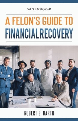 Robert E Barth, Robert E. Barth, Faithe F Thomas, Faithe F. Thomas - Felon's Guide to Financial Recovery, Häftad