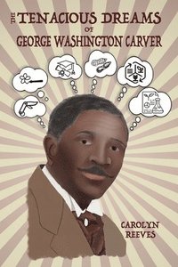 bokomslag The Tenacious Dreams of George Washington Carver