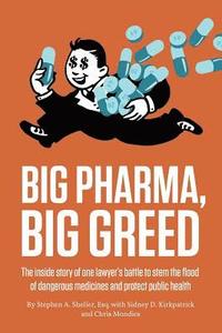 bokomslag Big Pharma, Big Greed: The Inside Story of One Lawyer's Battle to Stem the Flood of Dangerous Medicines and Protect Public Health