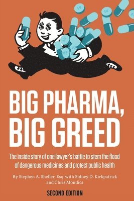 Stephen A Sheller, Sidney D Kirkpatrick, Christopher Mondics - Big Pharma, Big Greed (Second Edition), Häftad