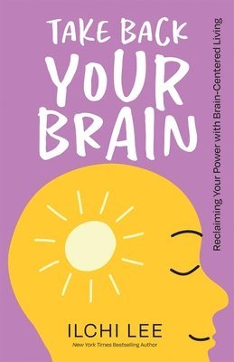 bokomslag Take Back Your Brain: Reclaiming Your Power with Brain-Centered Living