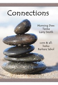 bokomslag Connections: Morning Dew: Tanka and Core & All: Haiku