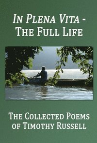 bokomslag In Plena Vita - The Full Life: The Collected Poems